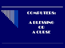 If you are unsure if you should mark it as a spoiler, be safe and mark it as one. Computers A Blessing Or A Curse Ppt Video Online Download