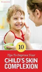 Top 10 Tips To Improve Your Child S Skin Complexion Kids Skin Care Skin Complexion Improve Skin Complexion