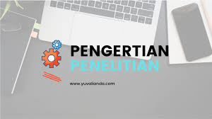 Mengintegrasikan dan meringkaskan apa yang. Pengertian Penelitian Dan Manfaatnya Dalam Kehidupan Blog Yuva