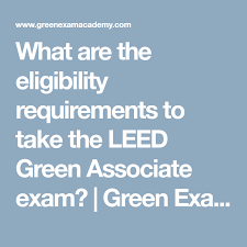 What Are The Eligibility Requirements To Take The Leed Green Associate Exam Green Exam Academy Tips And Tricks To Pass The Leed Ap Exam Leed Ap Exams Exam