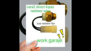 Ketika kipas radiator tak berfungsi, mobil berisiko untuk mengalami overheat meski komponen pendukung sistem pendinginan lain masih berfungsi. Cara Direct Kipas Radiator Wira Satria Vdo Putra Youtube