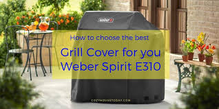 Best Cover For The Weber Spirit E310 Updated October 2019