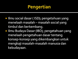 Atau lebih singkatnya manusia membuat sesuatu berdasar budi dan pikirannya yang diperuntukkan dalam kehidupan bermasyaraka. Pengertian Konsep Dan Tujuan Ilmu Sosial Budaya Dasar Ppt Download