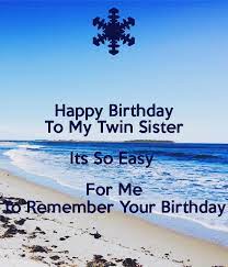 Check spelling or type a new query. Happy Birthday To My Twin Sister Its So Easy For Me To Remember Your Birthday Poster Birthday Wishes For Twins Twins Birthday Quotes Birthday Wishes Quotes