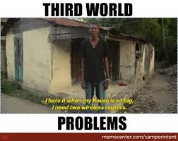 First World Problems Vs Third World Problems