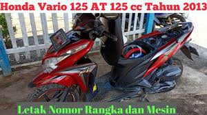 Keunggulan honda vario 125 · desain lebih eksklusif. Honda Vario 125 At 125 Cc Tahun 2013 Letak Nomor Rangka Dan Mesin Youtube