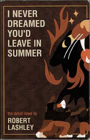 Steve Potter Reviews I Never Dreamed You'd Leave In Summer by Robert Lashley  — Raven Chronicles Press