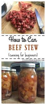 Have you grown your own tomatoes this year and have more than you bargained for? Canning Beef Stew Creative Homemaking