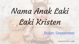 Untuk keluarga katolik memang penting sekali mempersiapkan nama baptis sebelum nantinya melaksanakan sakramen baptis. Nama Anak Laki Laki Kristen Lahir Bulan September Dan Artinya Detiklife