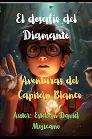 El desafío del Diamante: Aventuras del Capitán Blanco : Mejicano, Esteban  David, Mejicano, Guillermo, Aragon, Elisa: Amazon.es: Libros