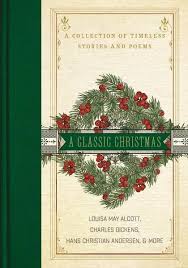A Classic Christmas A Collection Of Timeless Stories And Poems Christmas Novel Classic Christmas A Christmas Story