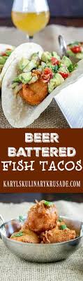 · something about a good fish taco just screams summer. Beer Battered Fish Tacos By Karyl S Kulinary Krusade