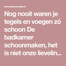 geniaal dit is de allersnelste manier om je tegels en voegen schoon te maken douche tegels schoonmaken badkamer schoonmaken en badkamer tegels reinigen