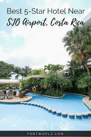 Luxury Hotel Near Sjo Airport That Won T Break The Bank Costa Rica Hotel South America Travel Travel Hotels