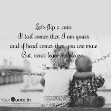 My advice is flip a coin. Let S Flip A Coin If Tail Quotes Writings By Tanmoy Paul Yourquote