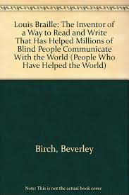 Louis figured out how to make the night writing simpler, and by the time he was 15, he had invented a whole new way to read and write! Louis Braille The Inventor Of A Way To Read And Write That Has Helped Millions Of Blind People Communicate With The World People Who Have Helped The World Birch Beverley 9780836800975 Amazon Com