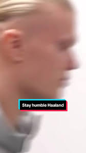 Stay Humble Haaland True Event