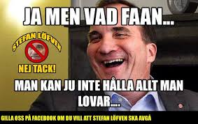 Jag föddes i stockholm, men växte upp i en fosterfamilj i sunnersta utanför sollefteå. Stefan Lofven Memes