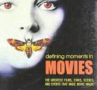 Defining Moments in Movies: The Greatest Films, Stars, Scenes and ...