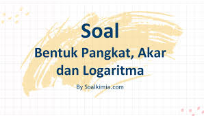 Contoh soal logaritma sederhana yang dapat dengan mudah dipahami karena disertai dengan penjelasan dalam proses penyelesaian soalnya. Contoh Soal Bentuk Pangkat Akar Dan Logaritma Dan Jawaban