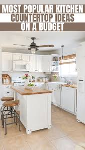 Solid surface, like corian, remains the cheapest and most durable available. Most Popular Kitchen Countertop Ideas On A Budget Kitchen Island Countertop Wood Countertops Kitchen Island Kitchen Countertops
