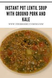 Instant Pot Lentil Soup With Ground Pork And Kale Recipe Pork Soup Recipes Pork Recipe Instant Pot Ground Pork Recipes