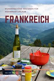Camping Urlaub In Frankreich Mit Wohnmobil Reiseziele Tipps In 2021 Frankreich Urlaub Frankreich Urlaub