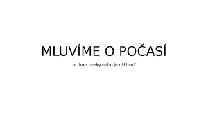 Předpověď počasí praha, brno, ostrava, plzeň, hradec králové, pardubice, liberec, ústí nad labem, české budějovice a zlín. Pocasi Jake Je Pocasi Online Presentation