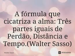 A fórmula que cicatriza a alma:... Walter Sasso