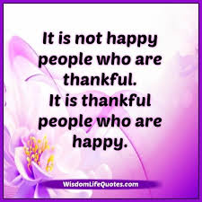  Grateful And Thankful People Are Happy Because They Appreciate Life As They Come They Are Contented With What They Hav Happy People Gratitude Quotes Thankful