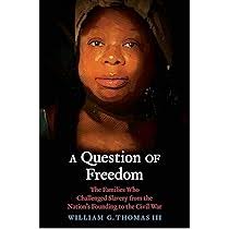A Question of Freedom: The Families Who Challenged Slavery from the  Nation's Founding to the Civil War: Thomas III, William G.: 9780300234121:  Amazon.com: Books