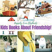 Let them know how loved they are and that fact will never change. These Children S Books About Friendship Teach Kids To Be The Best Pals Happily Ever Elephants