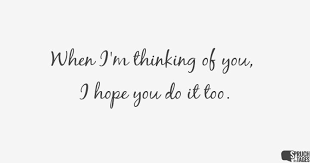 When Im Thinking Of You I Hope You Do It Too