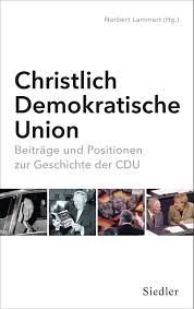 Vor 75 jahren wurde die cdu gegründet. Christlich Demokratische Union Beitrage Und Positionen Zur Geschichte Der Cdu Norbert Lammert Amazon De Bucher
