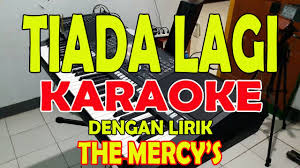 Yuk, simak lirik lagu tiada lagi. Tiada Lagi The Mercys Karaoke Ll Lirik Ll Hd Youtube