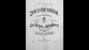 I don't think it's a particularly good song; Shew Fly Don T Bother Me 1869 Youtube