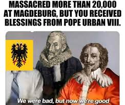 The cathedral of magdeburg (magdeburger dom in german) is officially named the cathedral of saints catherine and maurice. Also Imperial Forces Led By Count Tilly Held Catholic Mass The Day After The Massacre Concluded Historymemes