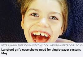 Langford girl's case shows need for single-payer system: May** TC July 5  Saanich-Gulf Islands MP Elizabeth May has taken up the cause of Langford  parents fighting the province's decision to cut
