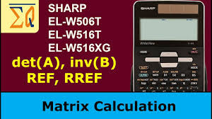 Sharp El W516xg El W506t El W516t Matrix Determinant Matrix Inverse Ref Rref Youtube