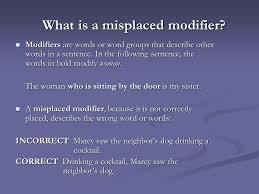 Was the woman gold or the. Misplaced And Dangling Modifiers What Is A Misplaced Modifier Modifiers Are Words Or Word Groups That Describe Other Words In A Sentence In The Following Ppt Download