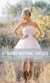 45 Short Country Wedding Dress Perfect With Cowboy Boots Short Or High Low Styles Short Country Wedding Dress Country Wedding Dresses Wedding Dresses
