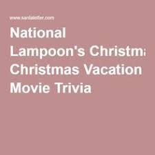 From the meaning of mistletoe to the original date and st. National Lampoon S Christmas Vacation Movie Trivia Christmas Vacation National Lampoons Christmas Vacation Movie Christmas Vacation Movie