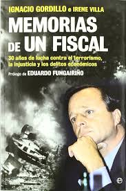 Amazon.com: Memorias de un fiscal : 30 años de lucha contra el terrorismo,  la injusticia y los delitos económicos: 9788499701080: Gordillo  Álvarez-Valdés, Ignacio, Villa, Irene: Libros
