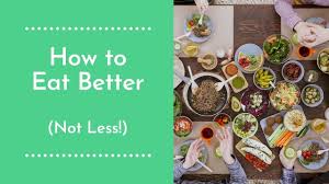 How To Eat Better Not Less Youtube