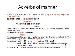 (after the object) where the verb is followed by a direct object, the adverb of manner is ideally placed either before the verb or at the end of the sentence. Adverbs Ppt Video Online Download