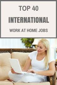 You work from home as an. 40 Best International Work From Home Jobs Work From Anywhere In The World Online Work From Home Jobs Online Jobs From Home Home Jobs