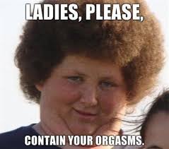 The best memes from instagram, facebook, vine, and twitter about please meme. Ladies Please Contain Your Orgasms Know Your Meme