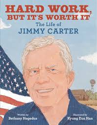 Hard Work, But It's Worth It: The Life Of Jimmy Carter Book By Bethany  Hegedus, ('tc')