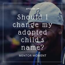 We did not find results for: 39 Mentor Moment Should I Change My Adopted Child S Name The Adoption Connection