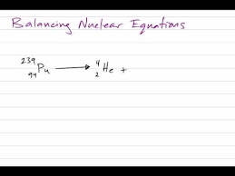 The worksheet is an assortment of 4 intriguing pursuits that will enhance your kid's knowledge and abilities. Balancing Nuclear Equations Youtube